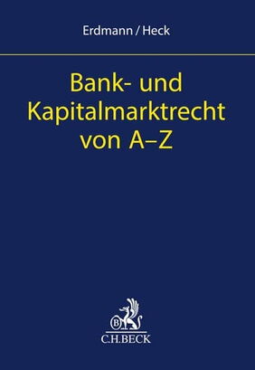 Bank- und Kapitalmarktrecht von A-Z | Kay Uwe Erdmann, Oliver Heck | C.H. Beck oHG